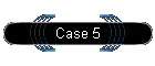 Case 5