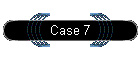 Case 7